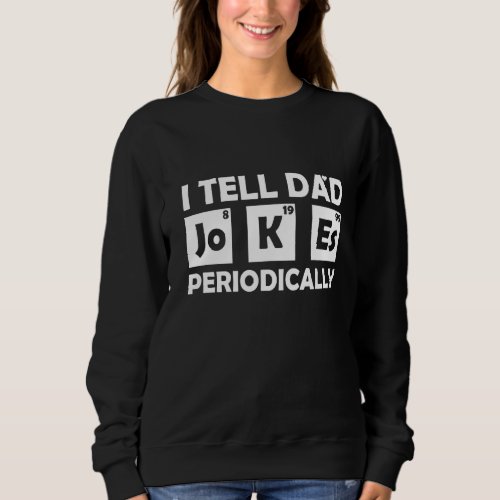 I Tell Dad Jokes Periodically Fathers Day Daddy Sweatshirt