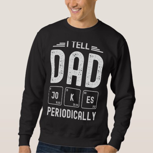 I Tell Dad Jokes Periodically Fathers Day Outfit  Sweatshirt