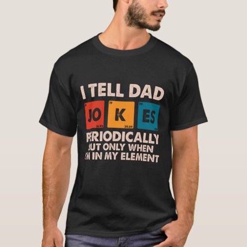 I Tell Dad Jokes Periodically Fathers day T_Shirt