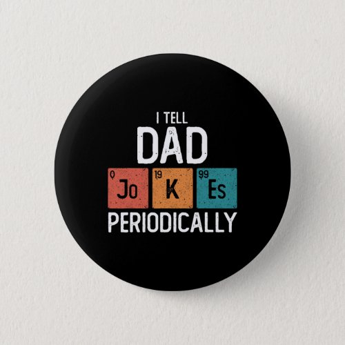 I Tell Dad Jokes Periodically Funny Fathers Day Ch Button