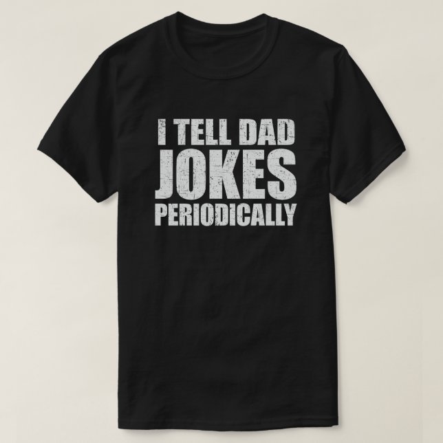 I Tell Dad Jokes Periodically Funny Fathers Day T-Shirt (Design Front)