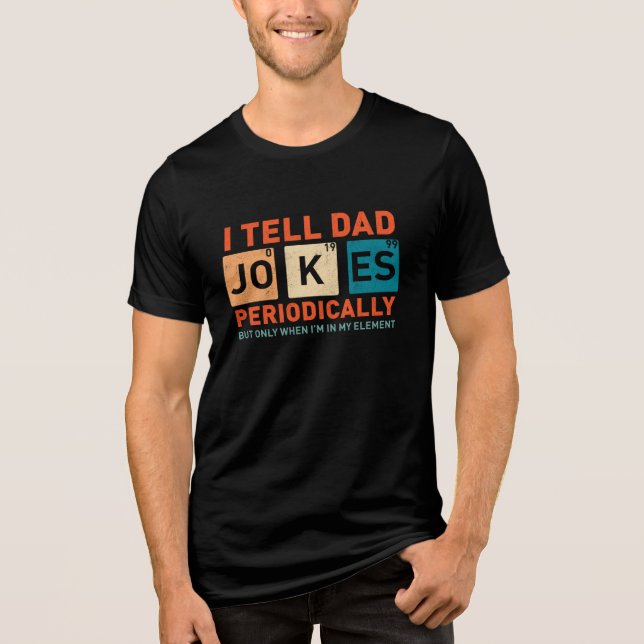 I Tell Dad Jokes Periodically Funny Fathers  Tri-Blend Shirt (Front)