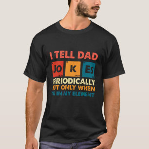 I Tell Dad Jokes Periodically Funny Geeky Pun T-Shirt