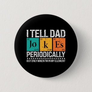 I Tell Dad Jokes Periodically Funny Science Father Button