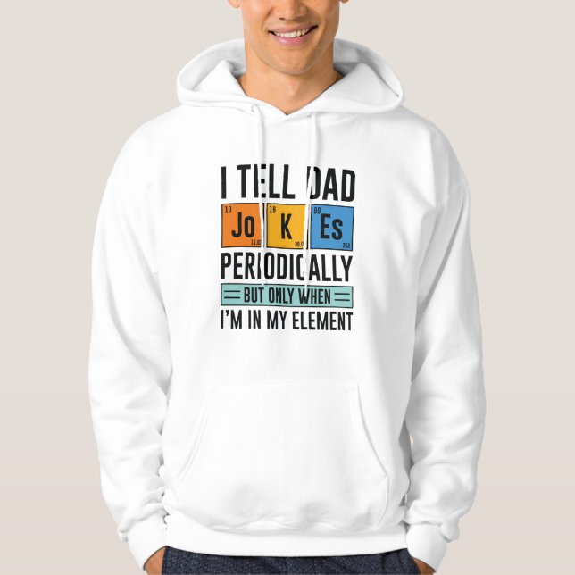 I Tell Dad Jokes Periodically Hoodie (Front)