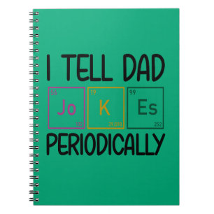 I Tell Dad Jokes Periodically Notebook
