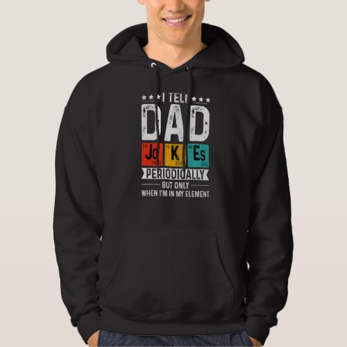 I Tell Dad Jokes Periodically Only In My Element V Hoodie