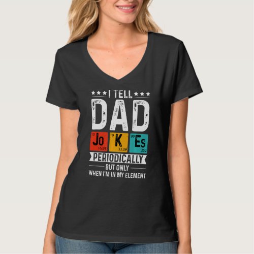 I Tell Dad Jokes Periodically Only In My Element V T_Shirt