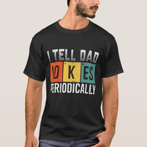 I tell dad jokes periodically T_Shirt