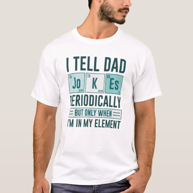 I Tell Dad Jokes Periodically T-Shirt (Front)