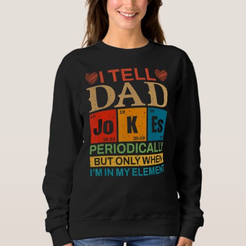 I Tell Dad Jokes Periodically Table Grandpa Father Sweatshirt