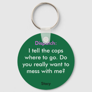 I tell the copswhere to go. Doyou ... - Customized Keychain