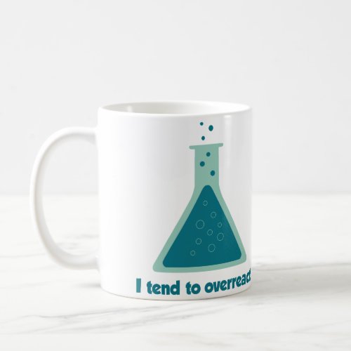 I Tend To Overreact Chemistry Science Beaker Coffee Mug