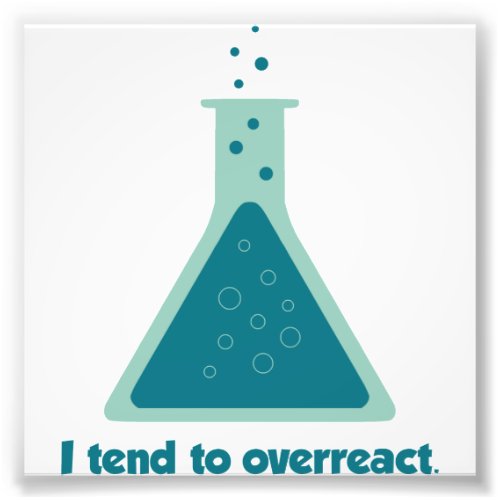 I Tend To Overreact Chemistry Science Beaker Photo Print