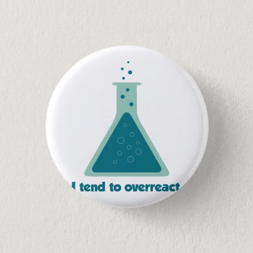 I Tend To Overreact Chemistry Science Beaker Pinback Button
