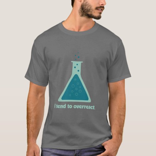 I Tend To Overreact Chemistry Science Beaker  T_Shirt