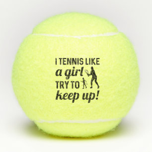 I Tennis Like A Girl Try To Keep Up Balls