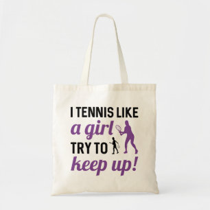 I Tennis Like A Girl Try To Keep Up Tote Bag