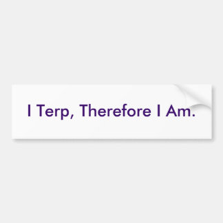 I Terp, Therefore I Am. Bumper Sticker