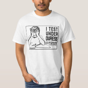 I test under duress: no to standardized testing T-Shirt