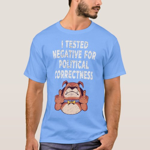 I Tested Negative For Political Correctness Dog Gi T_Shirt