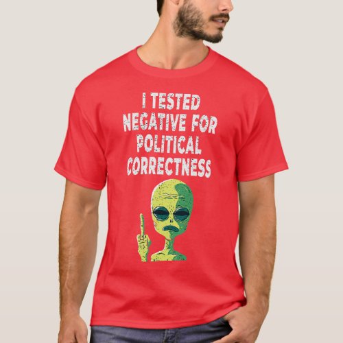 I Tested Negative For Political Correctness  Givin T_Shirt