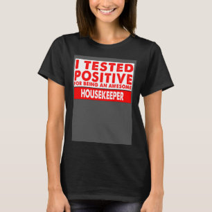 I Tested Positive For Being an Awesome Housekeeper T-Shirt