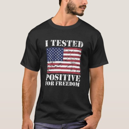 I Tested Positive For Freedom American Flag Medica T_Shirt