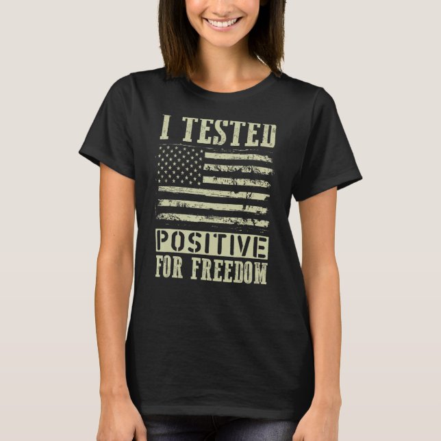I Tested Positive For Freedom Support Medical Free T-Shirt (Front)