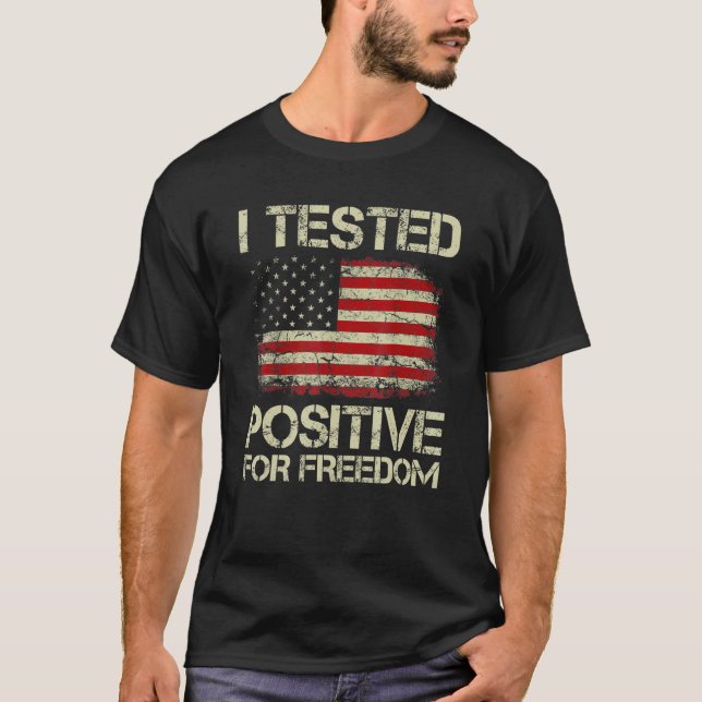 I Tested Positive For Freedom Support Medical Free T-Shirt (Front)