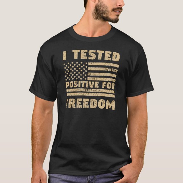 I Tested Positive For Freedom T-Shirt (Front)