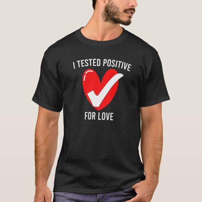 I Tested Positive For Love Heart Red With White Ch T-Shirt (Front)