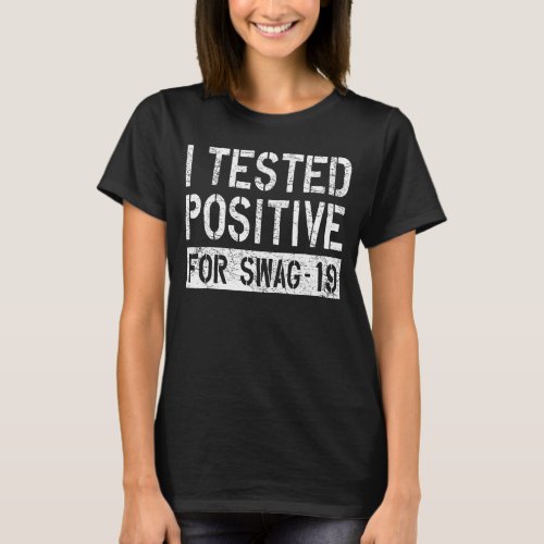 I Tested Positive For Swag 19 26 T_Shirt