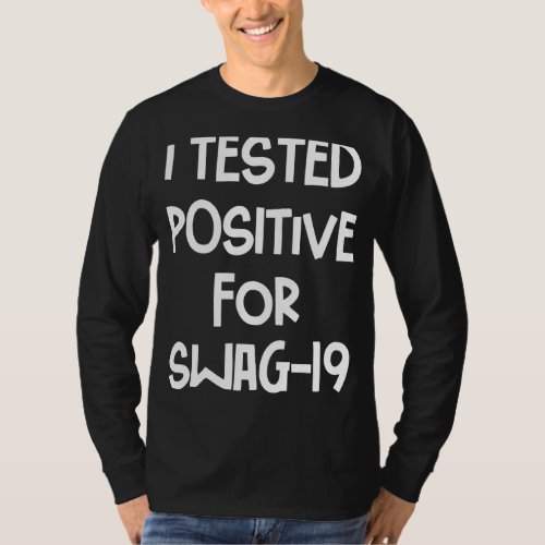 I Tested Positive For Swag 19 30 T_Shirt
