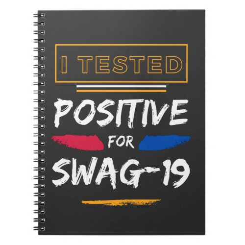 I Tested Positive For Swag_19 Funny Saying Notebook