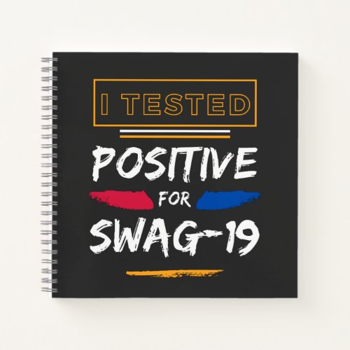 I Tested Positive For Swag_19 Funny Saying  Notebook