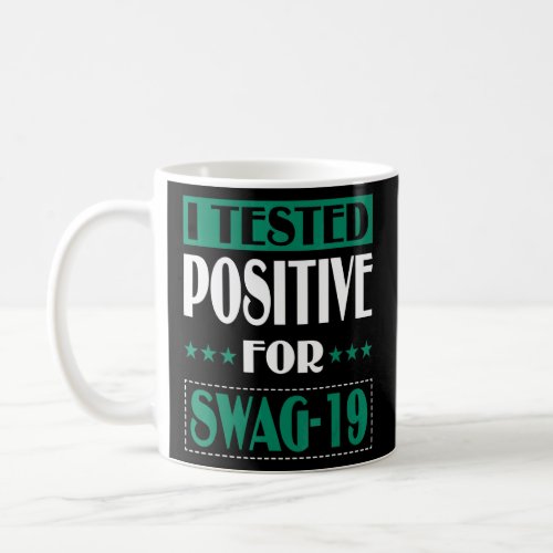 I Tested Positive For Swag 19  Quote Men Women 1  Coffee Mug