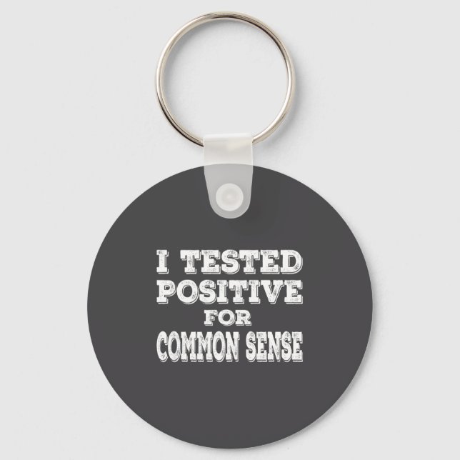 I Tested Sitive For Common Sense Funny Quote Sayin Keychain (Front)