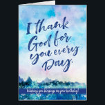 I Thank God For You Every Day, Blessed Birthday<br><div class="desc">Wish someone a happy birthday with this unique watercolor and hand lettering style design, featuring the message, "I thank God for you every day. Wishing you blessings on your birthday!" Inside left has fully-editable scripture verse, "we have shared together the blessings of God. Philippians 1:7" Inside right has this fully-editable...</div>