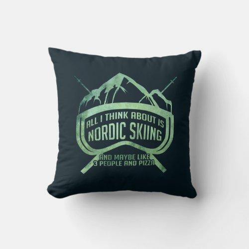 I Think About Nordic Skiing Throw Pillow