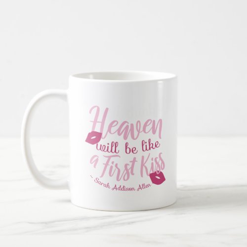 I think Heaven will be like a First Kiss Coffee Mug