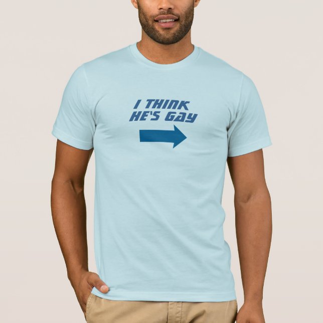 I Think He's Gay Tee (Front)