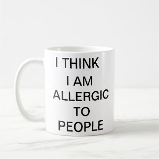 I think i am allergic to people funny mug