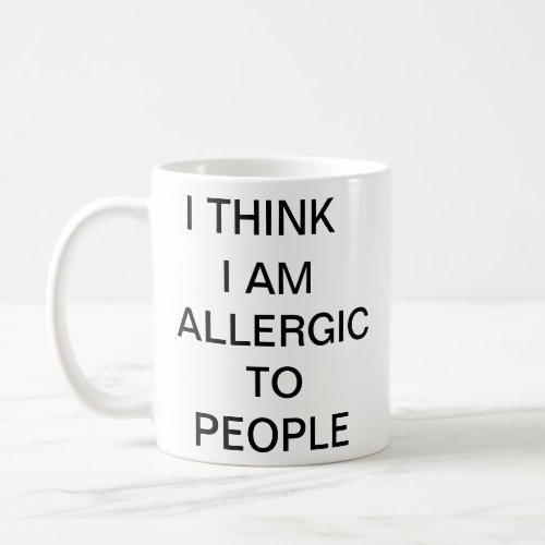 I think i am allergic to people funny mug