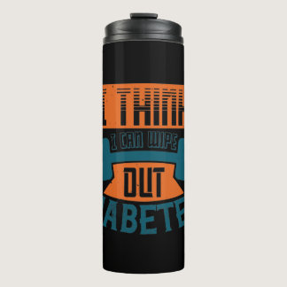 I Think I Can Wipe Out Diabetes Thermal Tumbler