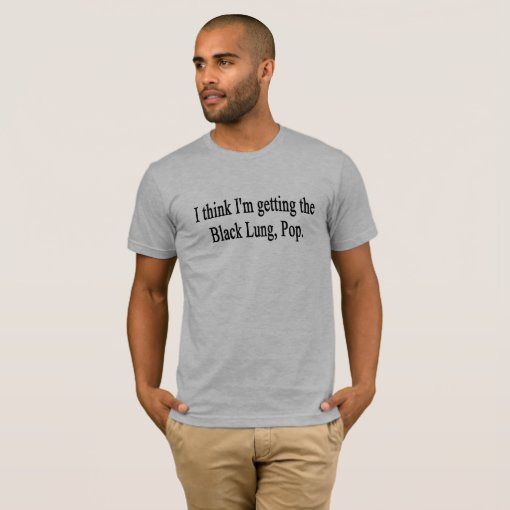 I Got The Black Lung Pop Gif I think I got the Black Lung Pop! T-Shirt | Zazzle
