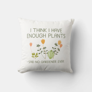 I Think I Have Enough Plants Throw Pillow
