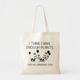 I Think I Have Enough Plants Tote Bag