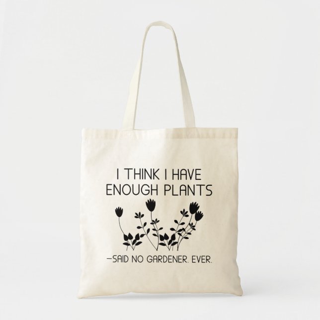I Think I Have Enough Plants Tote Bag (Front)