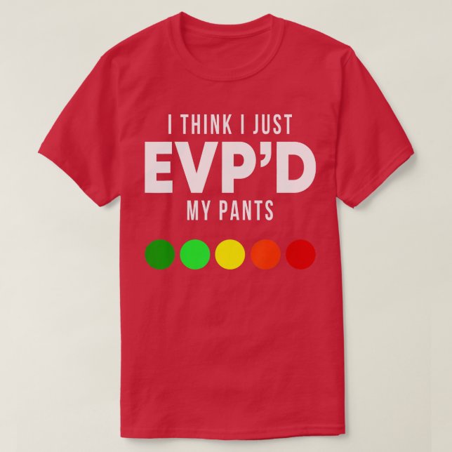 I Think I Just EVPd My Pants Funny EVP Ghost Hunti T-Shirt (Design Front)